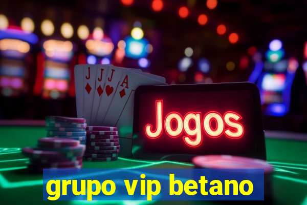 grupo vip betano